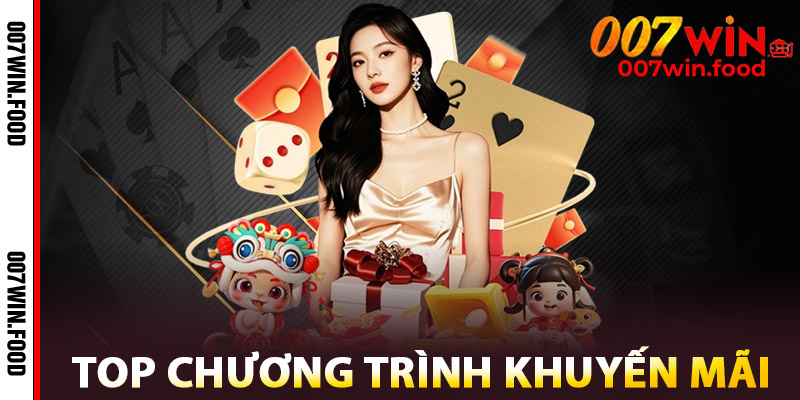 007WIN – Cổng Cá Cược Siêu Uy Tín, Nạp Rút Nhanh Chóng 2 Top chương trình khuyến mãi được săn đón tại 007WIN